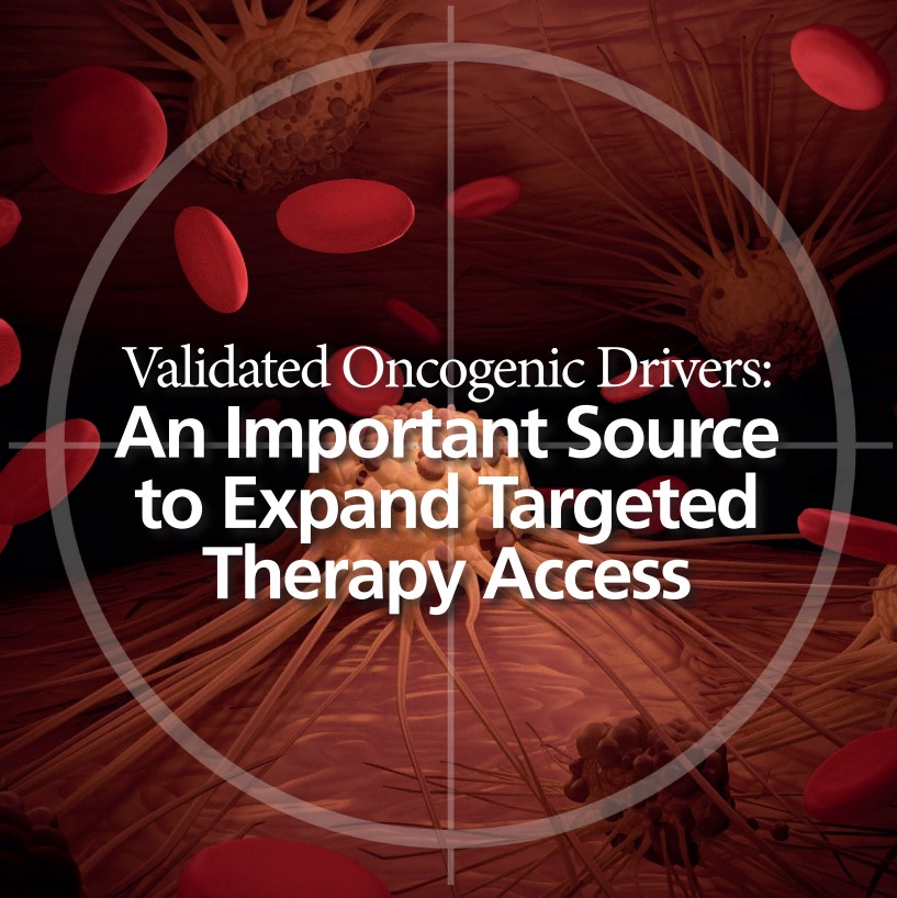 Validated Oncogenic Drivers: An Important Source to Expand Targeted Therapy Access